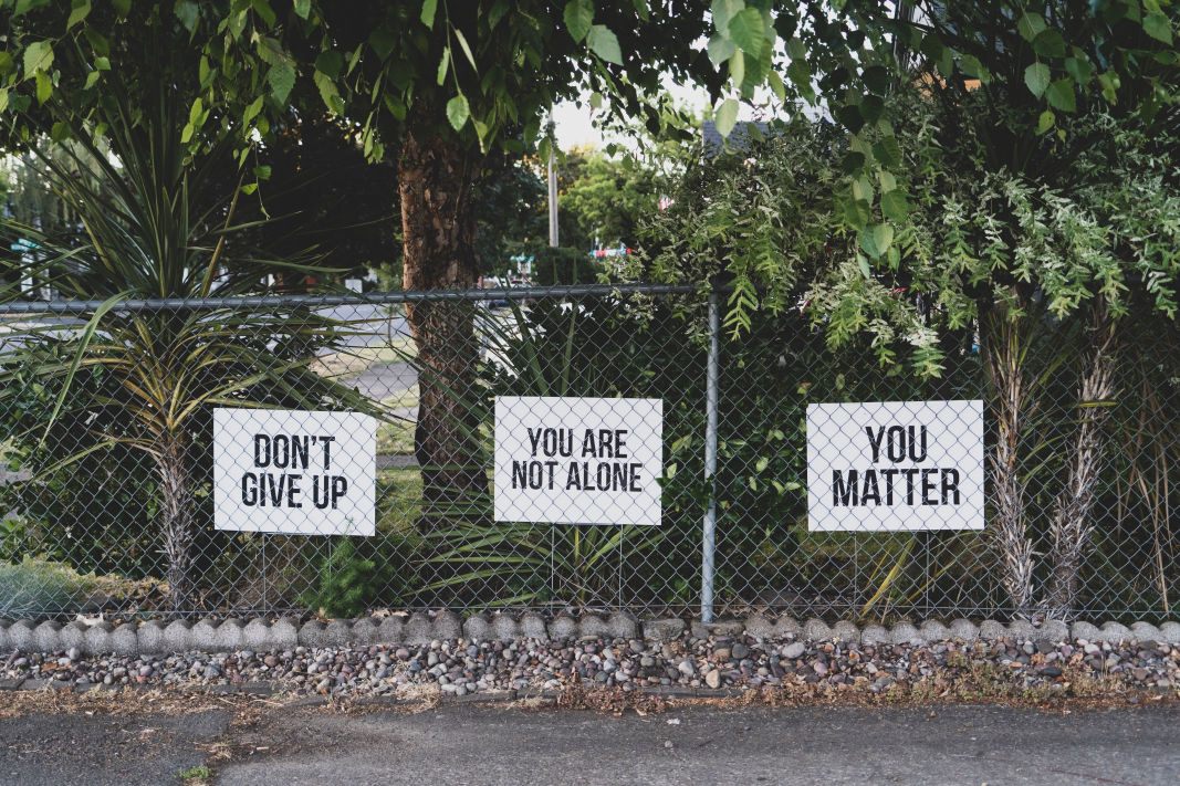 Don't give up, You are not alone, You Matter